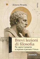 Brevi lezioni di filosofia. Il pensiero e il mondo intorno. Nuova ediz.