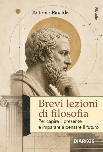 Brevi lezioni di filosofia. Per capire il presente e imparare a pensare il futuro. Nuova ediz. - Antonio Rinaldis - Libro DIARKOS 2026, Filosofie | Libraccio.it