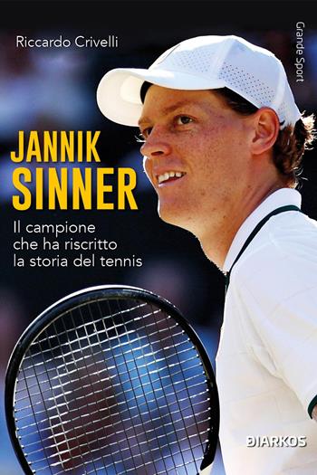 Jannik Sinner. Il campione che ha riscritto la storia del tennis. Nuova ediz. - Riccardo Crivelli - Libro DIARKOS 2026, Grande sport | Libraccio.it