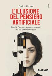 L'illusione del pensiero artificiale. Perché l'AI non ragiona come noi, ma sta cambiando tutto