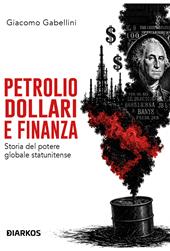 Petrolio, dollari e finanza. Storia del potere globale statunitense