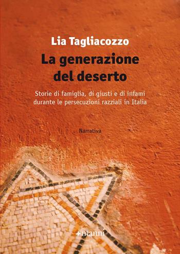 La generazione del deserto. Storie di famiglia, di giusti e di infami durante le persecuzioni razziali in Italia - Lia Tagliacozzo - Libro Manni 2021, Pretesti | Libraccio.it