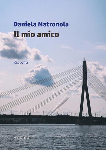 Il mio amico - Daniela Matronola - Libro Manni 2020, Pretesti | Libraccio.it