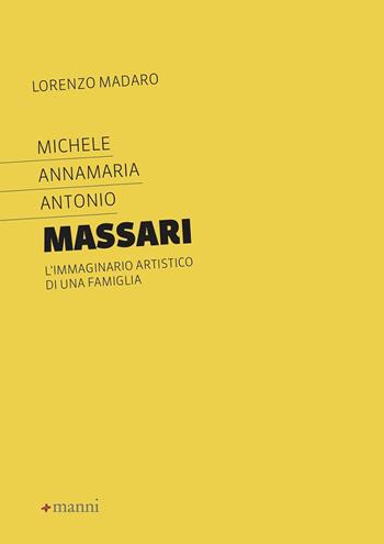 Michele Annamaria Antonio Massari. L'immaginario artistico di una famiglia - Lorenzo Madaro - Libro Manni 2020 | Libraccio.it