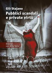 Pubblici scandali e private virtù. Dalla Dolce Vita al convento. Dialogo con Willy Vaira. Nuova ediz.