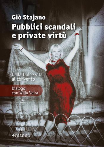 Pubblici scandali e private virtù. Dalla Dolce Vita al convento. Dialogo con Willy Vaira. Nuova ediz. - Giò Stajano, Willy Vaira - Libro Manni 2021 | Libraccio.it