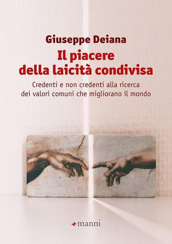 Il piacere della laicità condivisa. Credenti e non credenti alla ricerca dei valori comuni che migliorano il mondo - Giuseppe Deiana - Libro Manni 2021, Studi | Libraccio.it