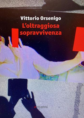 L' oltraggiosa sopravvivenza - Vittorio Orsenigo - Libro Manni 2021, Occasioni | Libraccio.it