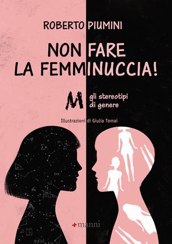 Non fare la femminuccia! Abbasso gli stereotipi di genere. Ediz. a colori - Roberto Piumini - Libro Manni 2021 | Libraccio.it