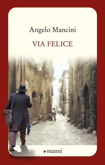 Via felice - Angelo Mancini - Libro Manni 2021, Occasioni | Libraccio.it