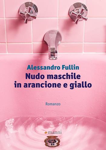 Nudo maschile in arancione e giallo - Alessandro Fullin - Libro Manni 2021, Pretesti | Libraccio.it