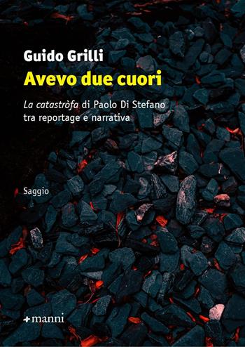 Avevo due cuori. «La catastròfa» di Paolo Di Stefano tra reportage e narrativa - Guido Grilli - Libro Manni 2022, Saggi | Libraccio.it