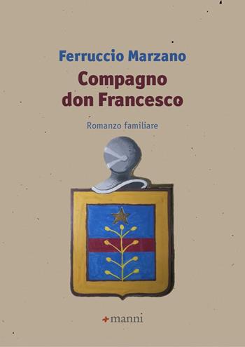 Compagno don Francesco. Romanzo familiare - Ferruccio Marzano - Libro Manni 2022 | Libraccio.it