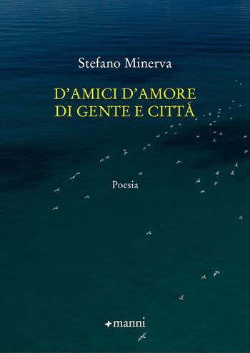 D'amici d'amore di gente e città - Stefano Minerva - Libro Manni 2022 | Libraccio.it