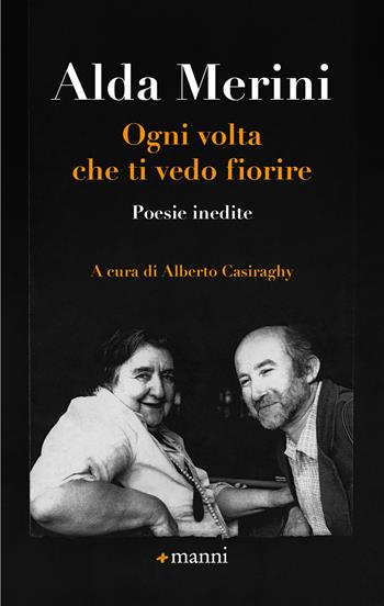 Ogni volta che ti vedo fiorire. Poesie inedite - Alda Merini - Libro Manni 2022, Pretesti | Libraccio.it