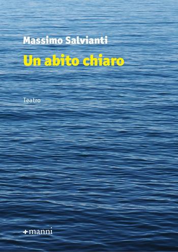 Un abito chiaro - Massimo Salvianti - Libro Manni 2022 | Libraccio.it