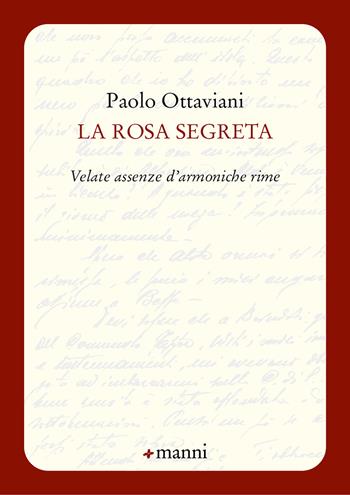 La rosa segreta. Velate assenze d'armoniche rime - Paolo Ottaviani - Libro Manni 2022, Occasioni | Libraccio.it