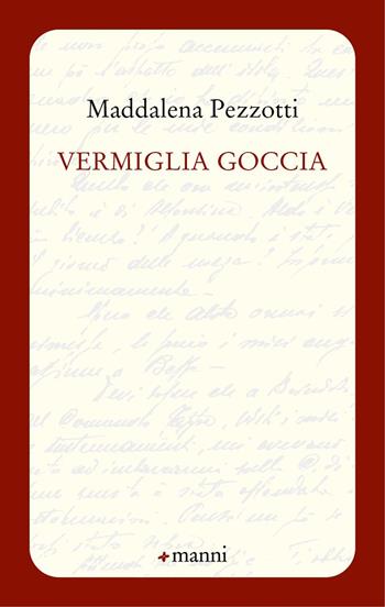 Vermiglia goccia - Maddalena Pezzotti - Libro Manni 2023, Occasioni | Libraccio.it