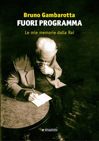 Fuori programma. Le mie memorie dalla Rai - Bruno Gambarotta - Libro Manni 2023, Pretesti | Libraccio.it