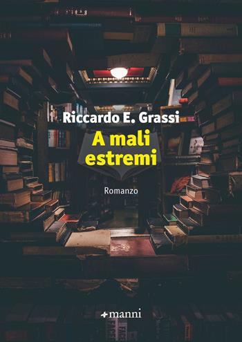 A mali estremi - Riccardo E. Grassi - Libro Manni 2023, Occasioni | Libraccio.it
