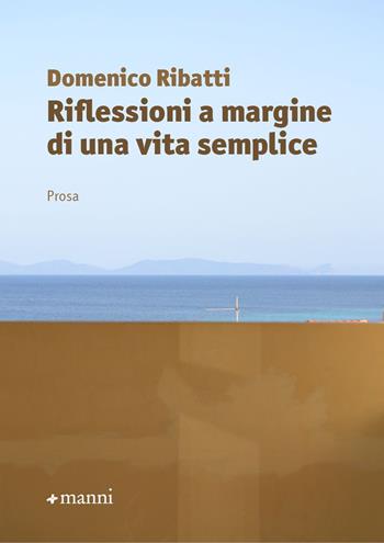 Riflessioni a margine di una vita semplice - Domenico Ribatti - Libro Manni 2023, Occasioni | Libraccio.it