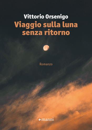 Viaggio sulla luna senza ritorno - Vittorio Orsenigo - Libro Manni 2023, Occasioni | Libraccio.it