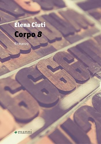Corpo 8 - Elena Ciuti - Libro Manni 2023, Occasioni | Libraccio.it