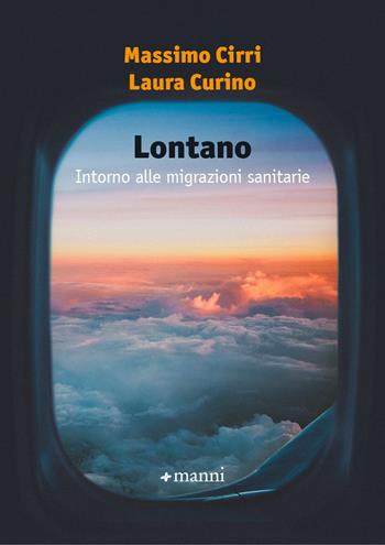 Lontano. Intorno alle migrazioni sanitarie - Massimo Cirri, Laura Curino - Libro Manni 2024 | Libraccio.it