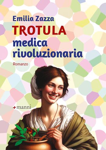 Trotula. Medica rivoluzionaria - Emilia Zazza - Libro Manni 2024 | Libraccio.it
