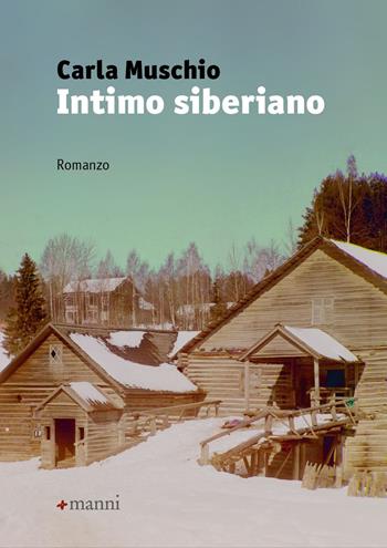 Intimo siberiano - Carla Muschio - Libro Manni 2024, Occasioni | Libraccio.it