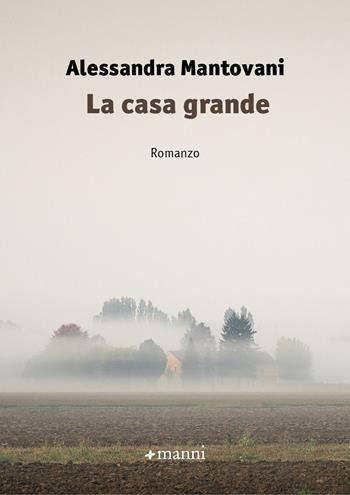 La casa grande - Alessandra Mantovani - Libro Manni 2025, Occasioni | Libraccio.it
