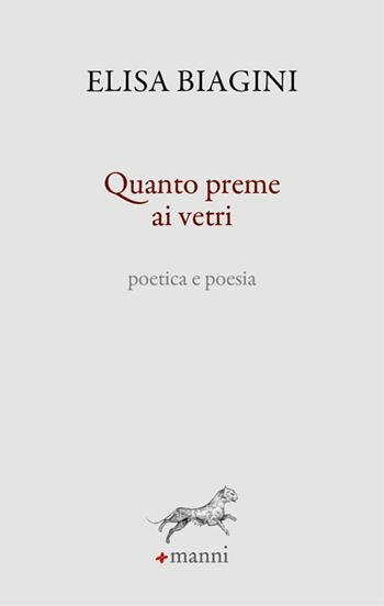 Quanto preme ai vetri. Poetica e poesia - Elisa Biagini - Libro Manni 2025, La pantera profumata | Libraccio.it