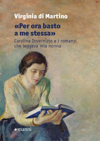 «Per ora basto a me stessa». Carolina Invernizio e i romanzi che leggeva mia nonna - Virginia Di Martino - Libro Manni 2025, Occasioni | Libraccio.it