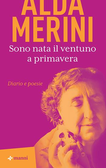 Sono nata il ventuno a primavera. Diario e poesie - Alda Merini - Libro Manni 2025, Pretesti | Libraccio.it