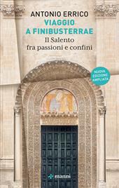 Viaggio a Finibusterrae. Il Salento fra passioni e confini. Ediz. ampliata