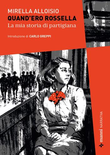 Quand'ero Rossella. La mia storia di partigiana - Mirella Alloisio - Libro Manni 2026 | Libraccio.it