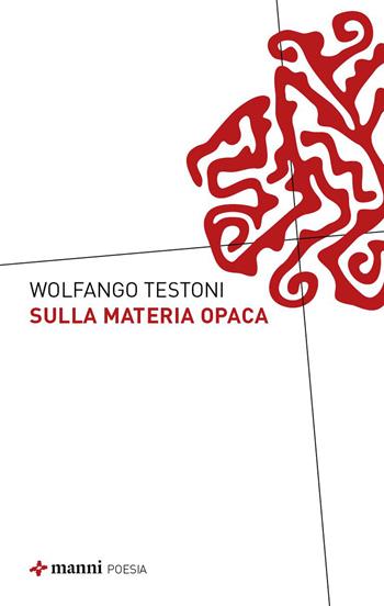 Sulla materia opaca - Wolfango Testoni - Libro Manni 2026 | Libraccio.it