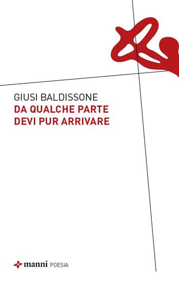 Da qualche parte devi pur arrivare - Giusi Baldissone - Libro Manni 2026 | Libraccio.it