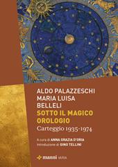 Sotto il magico orologio. Carteggio (1935-1974)