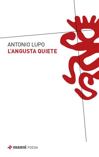 L'angusta quiete - Antonio Lupo - Libro Manni 2026 | Libraccio.it