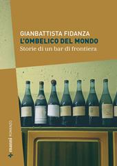 L'ombelico del mondo. Storie di un bar di frontiera