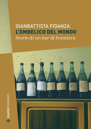 L'ombelico del mondo. Storie di un bar di frontiera - Gianbattista Fidanza - Libro Manni 2026 | Libraccio.it