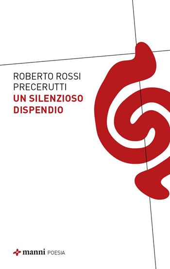 Un silenzioso dispendio - Roberto Rossi Precerutti - Libro Manni 2026 | Libraccio.it