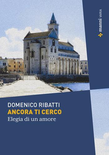 Ancora ti cerco. Elegia di un amore - Domenico Ribatti - Libro Manni 2026 | Libraccio.it