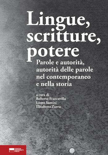 Lingue, scritture, potere. Parole e autorità, autorità delle parole nel contemporaneo e nella storia  - Libro Genova University Press 2022 | Libraccio.it