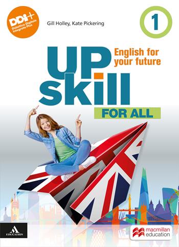 Upskill. English for your future. For all. Con e-book. Con espansione online. Vol. 1  - Libro Macmillan Education 2023 | Libraccio.it