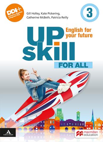Upskill. English for your future. For all. Con e-book. Con espansione online. Vol. 3  - Libro Macmillan Education 2023 | Libraccio.it