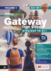 Gateway Think Global. Straight to B1+. Level A2+/B1+. With Roadmap to communication. Per le Scuole superiori. Con e-book. Con espansione online. Vol. 1