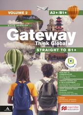 Gateway Think Global. Straight to B1+. Level A2+/B1+. Per le Scuole superiori. Con e-book. Con espansione online. Vol. 2