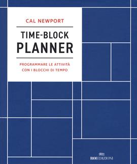 Time-block planner. Programmare le attività con i blocchi di tempo - Cal Newport - Libro ROI edizioni 2020 | Libraccio.it